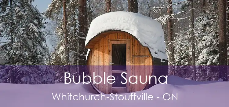 Bubble Sauna Whitchurch-Stouffville - ON